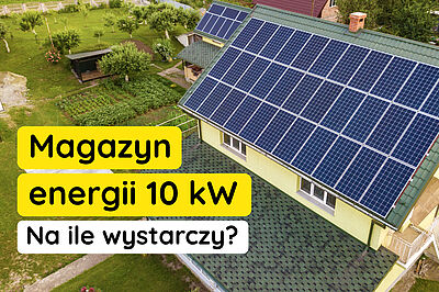 Magazyn energii 10 kW - na ile wystarczy?